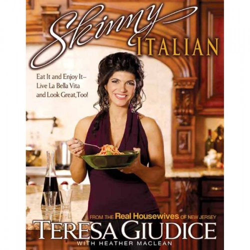 Skinny Italian: Eat It and Enjoy It -- Live La Bella Vita and Look Great, Too!