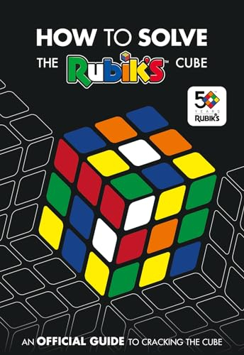 How To Solve The Rubik's Cube: The official guide to completing the world’s most famous puzzle!