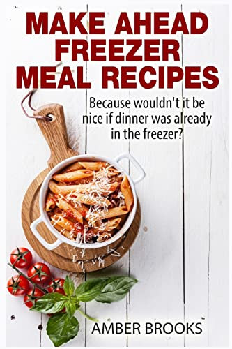 Make Ahead Freezer Meal Recipes: Because wouldn't it be nice if dinner was already in the freezer?