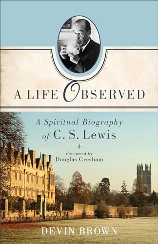 Life Observed: A Spiritual Biography Of C. S. Lewis