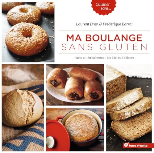 Ma boulange sans gluten: Pains et briocheries bio d'ici et d'ailleurs