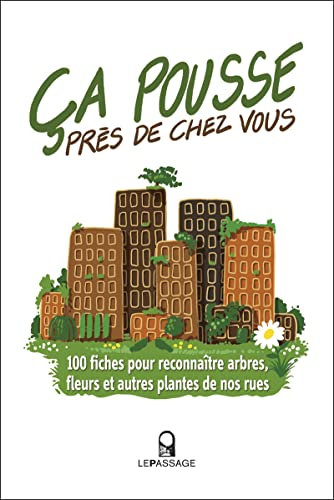 Ca pousse près de chez vous ! 100 fiches pour reconnaître arbres, fleurs et autres plantes de nos ru