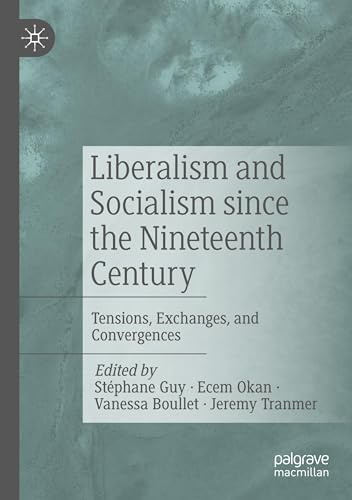 Liberalism and Socialism since the Nineteenth Century: Tensions, Exchanges, and Convergences