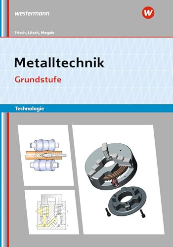 Metalltechnik Technologie: Grundstufe Arbeitsheft