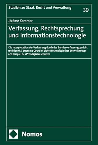 Verfassung, Rechtsprechung und Informationstechnologie: Die Interpretation der Verfassung durch das Bundesverfassungsgericht und den U.S. Supreme ... (Studien zu Staat, Recht und Verwaltung)
