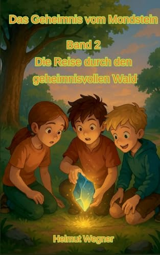 Das Geheimnis vom Mondstein, Band 2: Die Reise durch den geheimnisvollen Wald