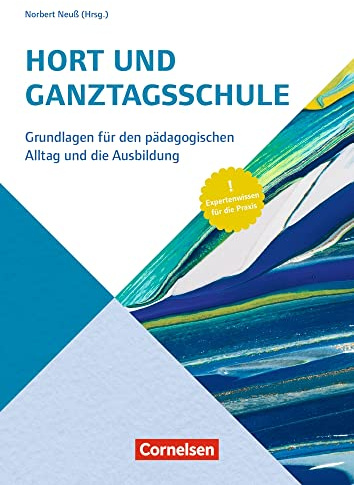 Hort und Ganztagsschule: Grundlagen für den pädagogischen Alltag und die Ausbildung – Expertenwissen für die Praxis (Handbuch)