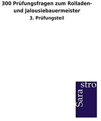 300 Prüfungsfragen zum Rolladen- und Jalousiebauermeister: 3. Prüfungsteil