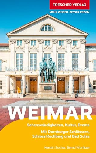 TRESCHER Reiseführer Weimar: Mit Dornburger Schlössern, Schloss Kochberg und Bad Sulza