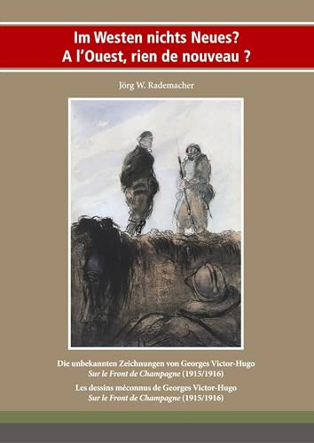 Im Westen nichts Neues? À l'Ouest, rien de nouveau?: Die unbekannten Zeichnungen von Georges Victor Hugo Sur le Front de Champagne (1915/1916) Les ... (Schriften der Landesbibliothek Oldenburg)