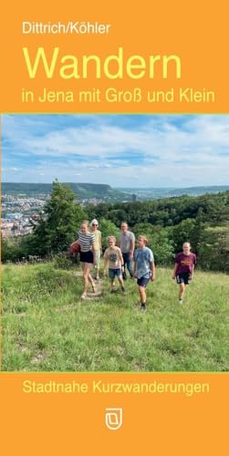 Wandern in Jena mit Groß und Klein: Stadtnahe Kurzwanderungen
