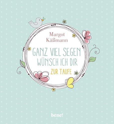 Ganz viel Segen wünsch ich dir: Geschenkbuch zur Taufe (Gutes für die ganze Familie)