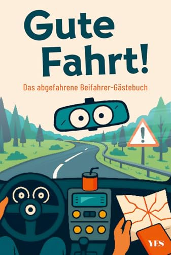 Gute Fahrt!: Das abgefahrene Beifahrer-Gästebuch