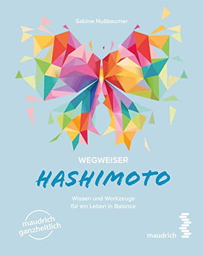Wegweiser Hashimoto: Wissen und Werkzeuge für ein Leben in Balance (maudrich ganzheitlich)