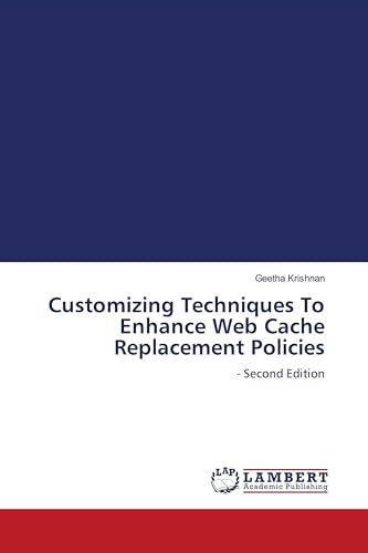 Customizing Techniques To Enhance Web Cache Replacement Policies: - Second Edition