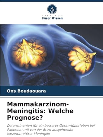 Mammakarzinom-Meningitis: Welche Prognose?: Determinanten für ein besseres Gesamtüberleben bei Patienten mit von der Brust ausgehender karzinomatöser Meningitis