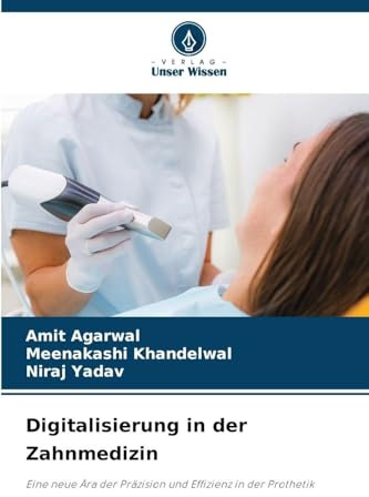 Digitalisierung in der Zahnmedizin: Eine neue Ära der Präzision und Effizienz in der Prothetik