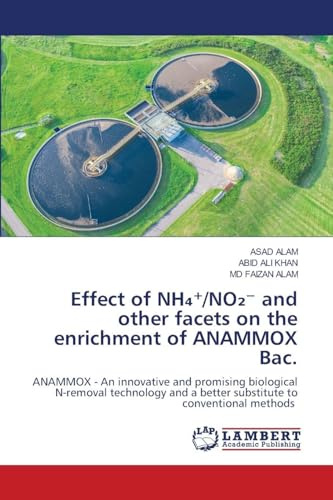 Effect of NH₄⁺/NO₂⁻ and other facets on the enrichment of ANAMMOX Bac.: ANAMMOX - An innovative and promising biological N-removal technology and a better substitute to conventional methods