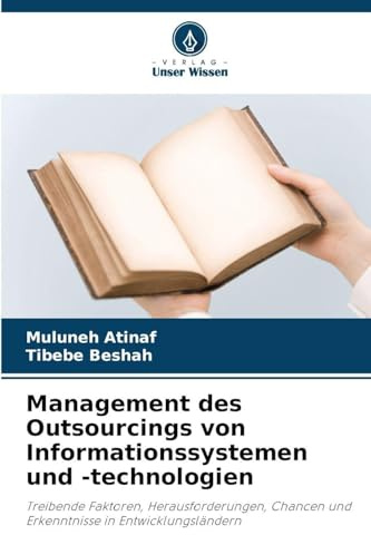 Management des Outsourcings von Informationssystemen und -technologien: Treibende Faktoren, Herausforderungen, Chancen und Erkenntnisse in Entwicklungsländern