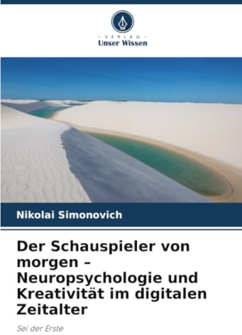 Der Schauspieler von morgen - Neuropsychologie und Kreativität im digitalen Zeitalter: Sei der Erste