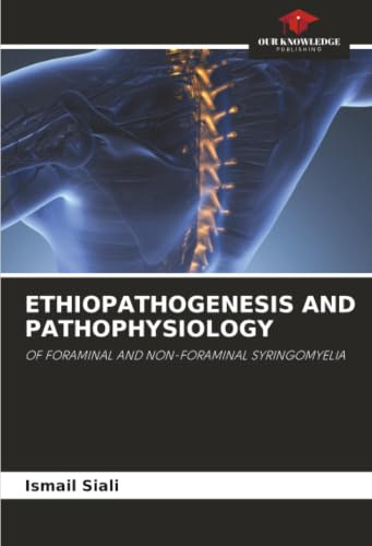 ETHIOPATHOGENESIS AND PATHOPHYSIOLOGY: OF FORAMINAL AND NON-FORAMINAL SYRINGOMYELIA