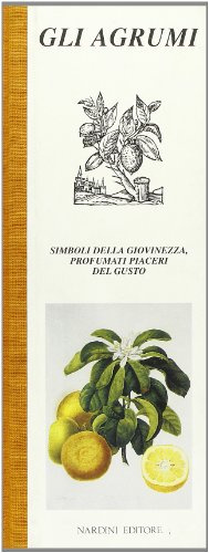 Gli agrumi. Simboli della giovinezza, profumati piaceri del gusto