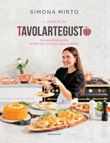 Il meglio di Tavolartegusto. La mia idea di cucina in oltre 100 ricette per ogni occasione. Ediz. a colori (Illustrati)