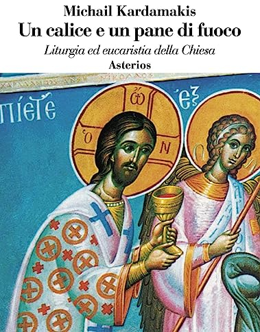 Un calice e un pane di fuoco. Liturgia ed eucaristia della Chiesa