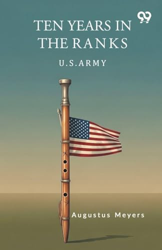Ten Years In The Ranks U.S. Army