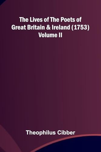 The Lives of the Poets of Great Britain and Ireland (1753) Volume II