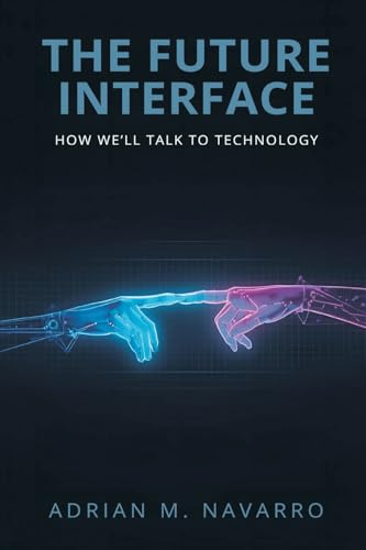 The Future Interface: How We'll Talk to Technology