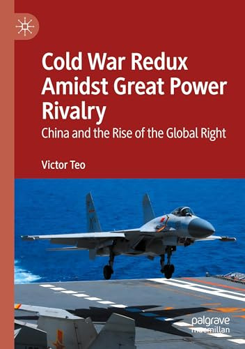 Cold War Redux Amidst Great Power Rivalry: China and the Rise of the Global Right