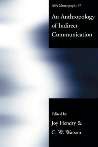 An Anthropology of Indirect Communication (ASA Monographs)