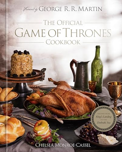The Official Game of Thrones Cookbook: Recipes from King's Landing to the Dothraki Sea (Song of Ice and Fire)