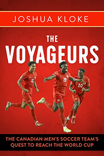 The Voyageurs: The Canadian Men's Soccer Team's Quest to Reach the World Cup