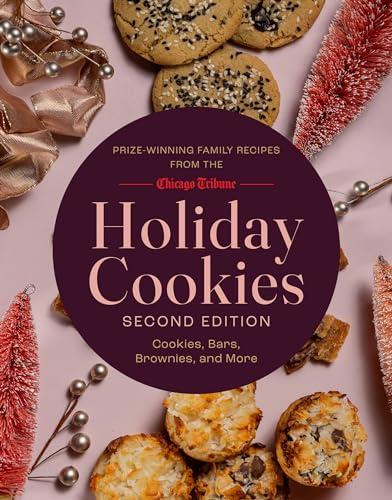 Holiday Cookies: Prize-Winning Family Recipes from the Chicago Tribune for Cookies, Bars, Brownies and More