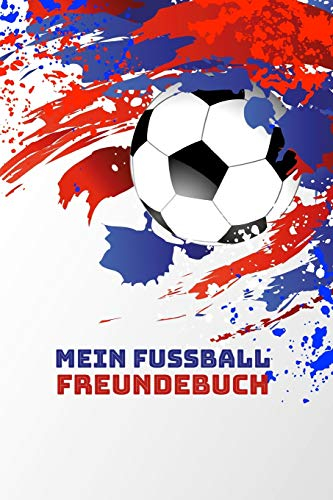 Mein Fussball Freundebuch: Freundschaftsbuch - Poesiealbum - Fussball - Fußballer - Fussbalfan - Fußballspieler. Top Geschenk für Kindergarten, ... 110 Seiten für Kinder, Freunde & Familie.