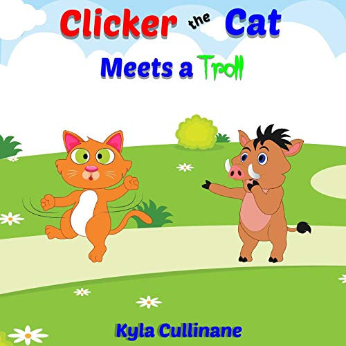 Clicker the Cat Meets A Troll: Helping Parents Teach Kids How To Balance Their Screen Time and Behave Nicely Online