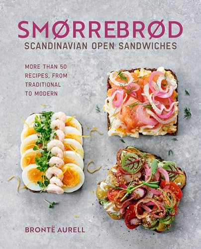 Smorrebrod: Scandinavian Open Sandwiches: More than 35 recipes, from traditional to modern