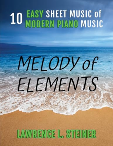 Melody of Elements: 10 Easy Sheet Music of Modern Piano Music (Inner Echoes: Modern Music Pieces for Piano)