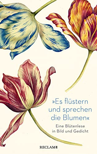 Es flüstern und sprechen die Blumen: Eine Blütenlese in Bild und Gedicht