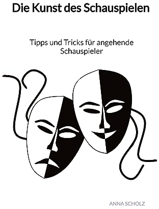 Die Kunst des Schauspielen - Tipps und Tricks für angehende Schauspieler