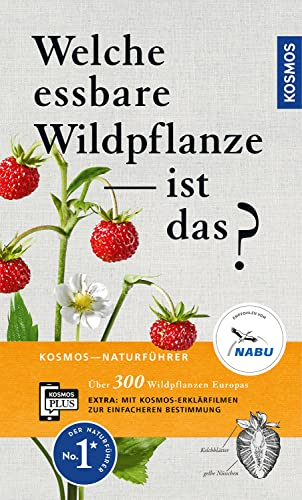 Welche essbare Wildpflanze ist das?: Über 300 Wildpflanzen Europas. Mit kostenloser KOSMOS-PLUS-App mit Erklärfilmen zur einfacheren Bestimmung