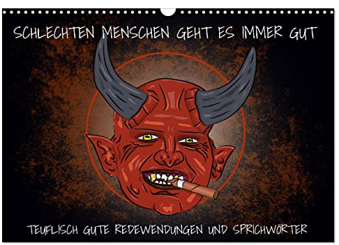 Schlechten Menschen geht es immer gut - Teuflisch gute Redewendungen und Sprichwörter (Wandkalender 2026 DIN A3 quer), CALVENDO Monatskalender: ... genommen und interpretiert. (CALVENDO Spass)