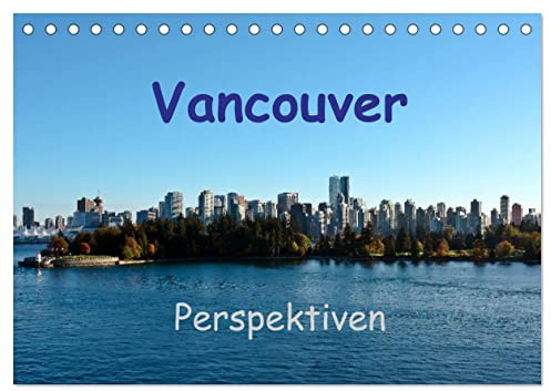 Vancouver Perspektiven (Tischkalender 2026 DIN A5 quer), CALVENDO Monatskalender: Grüne Stadt im Westen Kanadas (CALVENDO Orte)