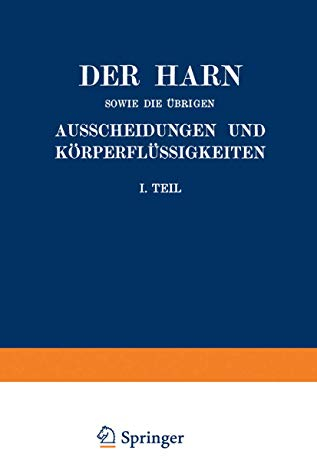 Der Harn sowie die übrigen Ausscheidungen und Körperflüssigkeiten von Mensch und Tier ihre Untersuchung und Zusammensetzung in Normalem und ... an Landwirtschaftlichen Versuchsstationen