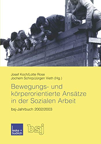 Bewegungs- und körperorientierte Ansätze in der Sozialen Arbeit: bsj-Jahrbuch 2002/2003 (German Edition)