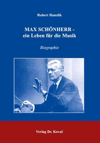 Max Schönherr - ein Leben für die Musik: Biografie (Studien zur Musikwissenschaft)