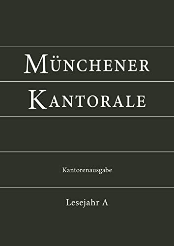 Münchener Kantorale: Lesejahr A. Kantorenausgabe (Münchener Kantorale: Werk- und Vorsängerbuch für die musikalische Gestaltung der Messfeier)