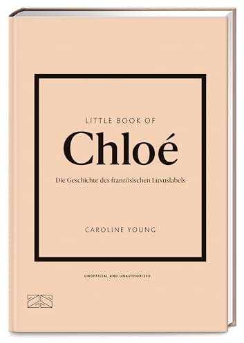 Little Book of Chloé: Die Geschichte des französischen Luxuslabels (Die kleine Modebibliothek, Band 15)